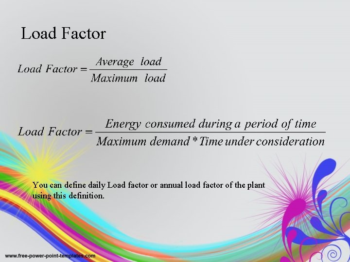 Load Factor You can define daily Load factor or annual load factor of the