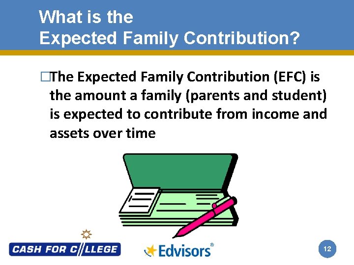 What is the Expected Family Contribution? �The Expected Family Contribution (EFC) is the amount