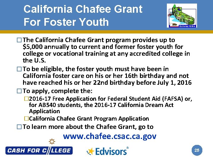 California Chafee Grant For Foster Youth � The California Chafee Grant program provides up