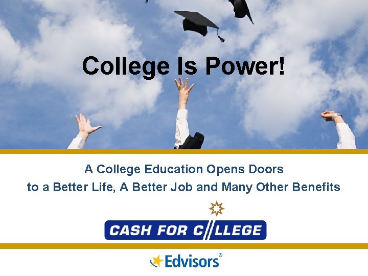 College Is Power! A College Education Opens Doors to a Better Life, A Better