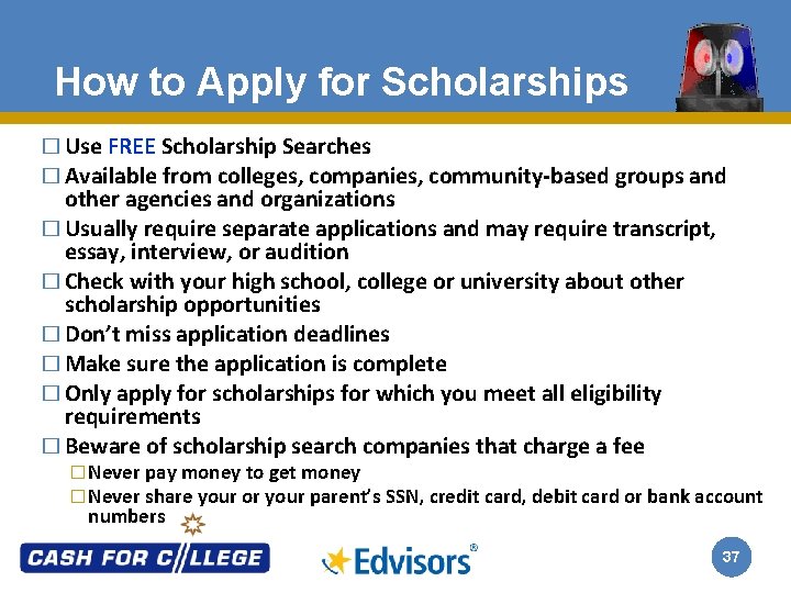 How to Apply for Scholarships � Use FREE Scholarship Searches � Available from colleges,