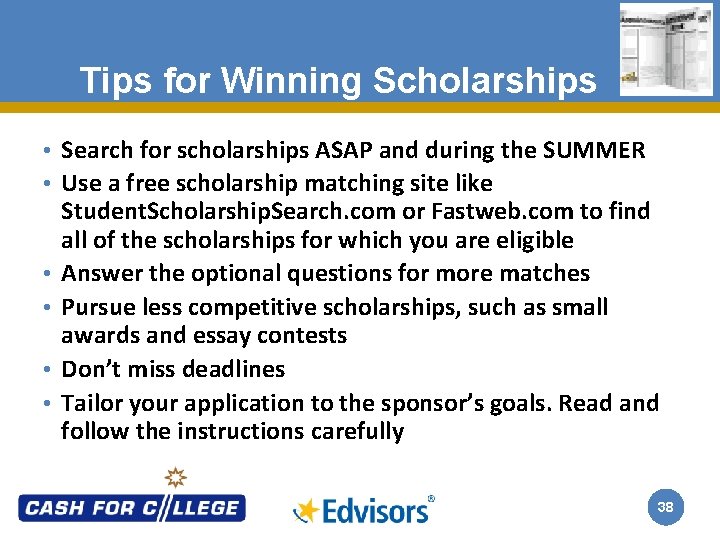 Tips for Winning Scholarships • Search for scholarships ASAP and during the SUMMER •