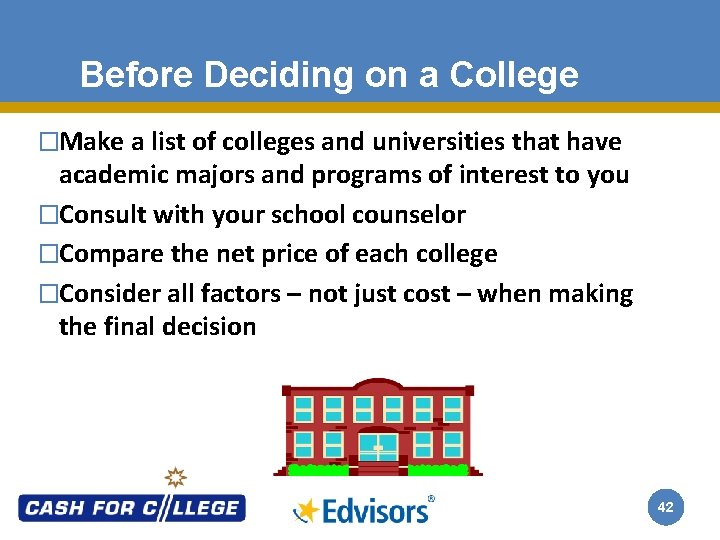 Before Deciding on a College �Make a list of colleges and universities that have