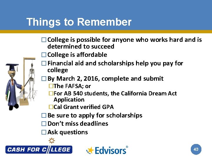 Things to Remember � College is possible for anyone who works hard and is