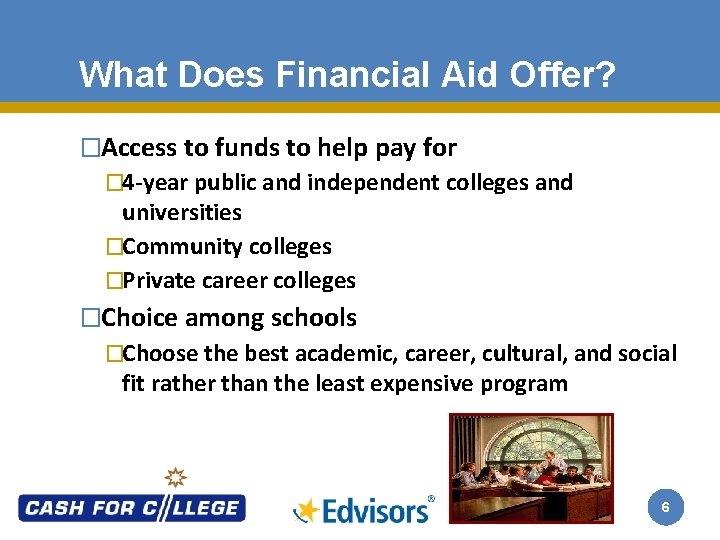 What Does Financial Aid Offer? �Access to funds to help pay for � 4