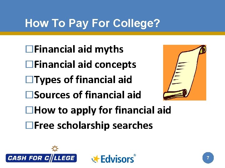 How To Pay For College? �Financial aid myths �Financial aid concepts �Types of financial