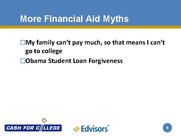 More Financial Aid Myths �My family can’t pay much, so that means I can’t