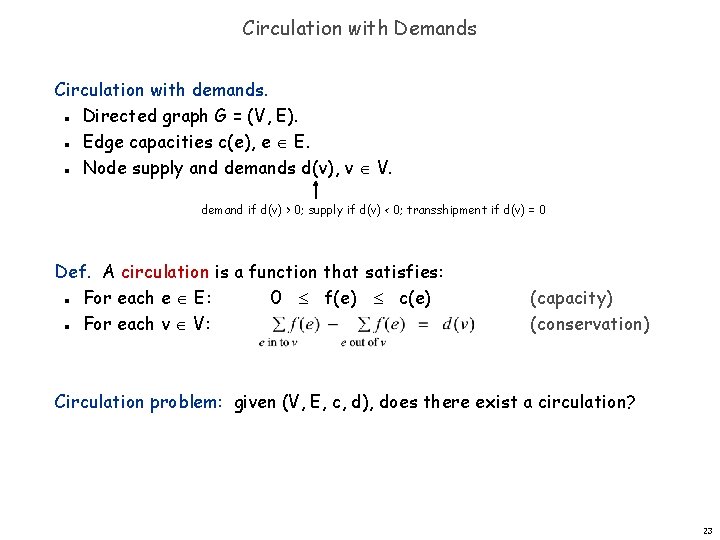 Circulation with Demands Circulation with demands. Directed graph G = (V, E). Edge capacities