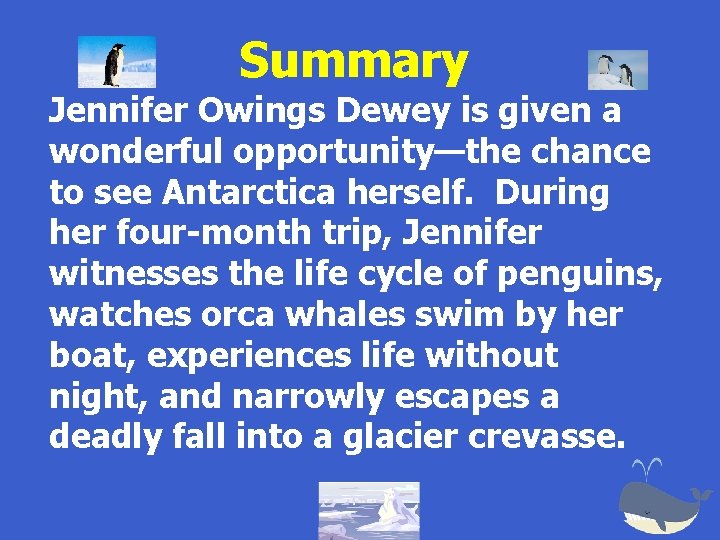 Summary Jennifer Owings Dewey is given a wonderful opportunity—the chance to see Antarctica herself.