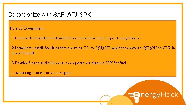 Decarbonize with SAF: ATJ-SPK Reasons for airlines to accept ATJ-SPK Role of Government: Production: