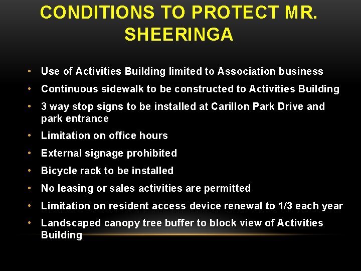 CONDITIONS TO PROTECT MR. SHEERINGA • Use of Activities Building limited to Association business