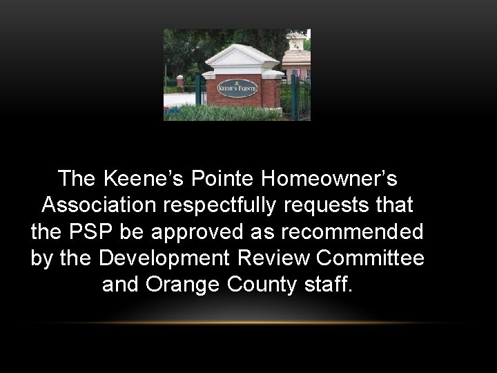 The Keene’s Pointe Homeowner’s Association respectfully requests that the PSP be approved as recommended