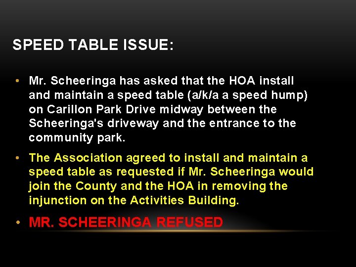 SPEED TABLE ISSUE: • Mr. Scheeringa has asked that the HOA install and maintain