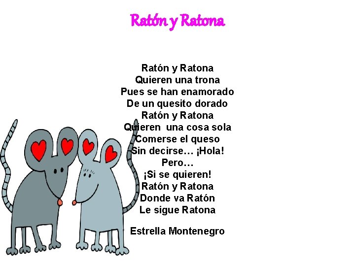 Ratón y Ratona Quieren una trona Pues se han enamorado De un quesito dorado