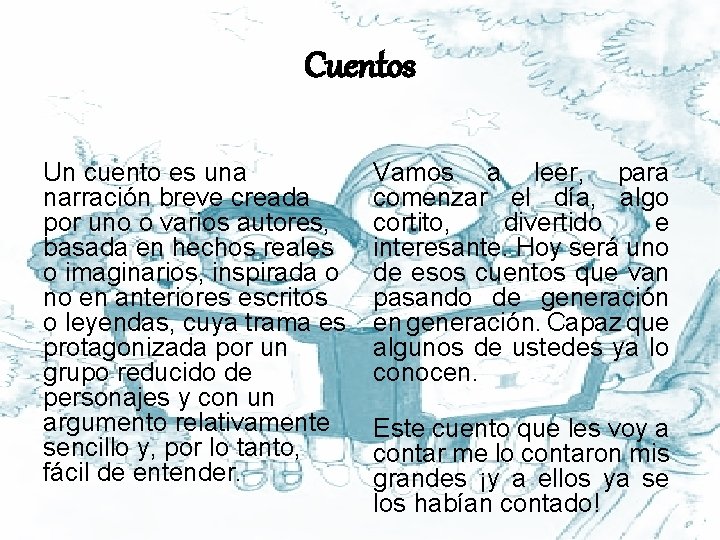 Cuentos Un cuento es una narración breve creada por uno o varios autores, basada