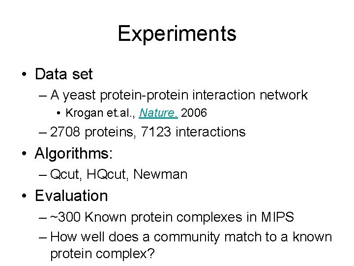 Experiments • Data set – A yeast protein-protein interaction network • Krogan et. al.