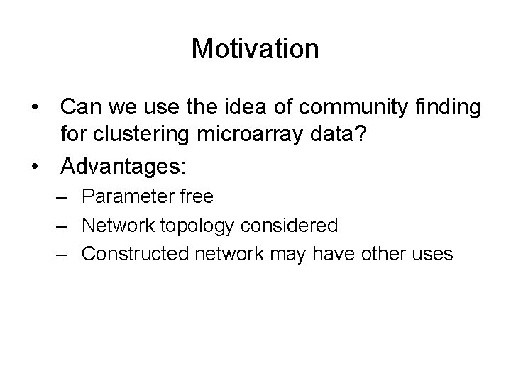 Motivation • Can we use the idea of community finding for clustering microarray data?