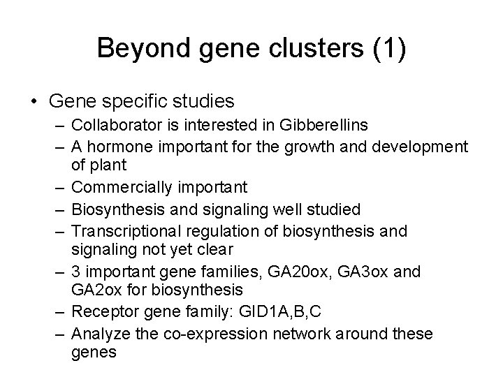 Beyond gene clusters (1) • Gene specific studies – Collaborator is interested in Gibberellins