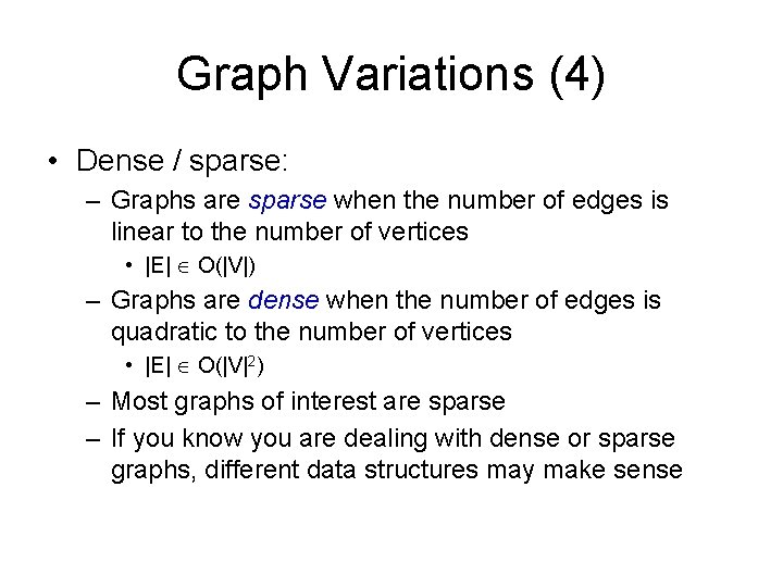 Graph Variations (4) • Dense / sparse: – Graphs are sparse when the number