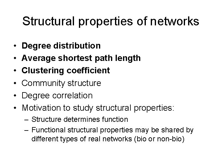 Structural properties of networks • • • Degree distribution Average shortest path length Clustering