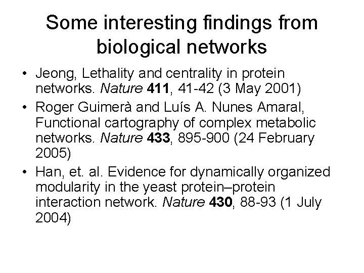 Some interesting findings from biological networks • Jeong, Lethality and centrality in protein networks.