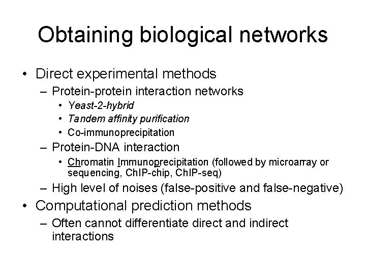 Obtaining biological networks • Direct experimental methods – Protein-protein interaction networks • Yeast-2 -hybrid
