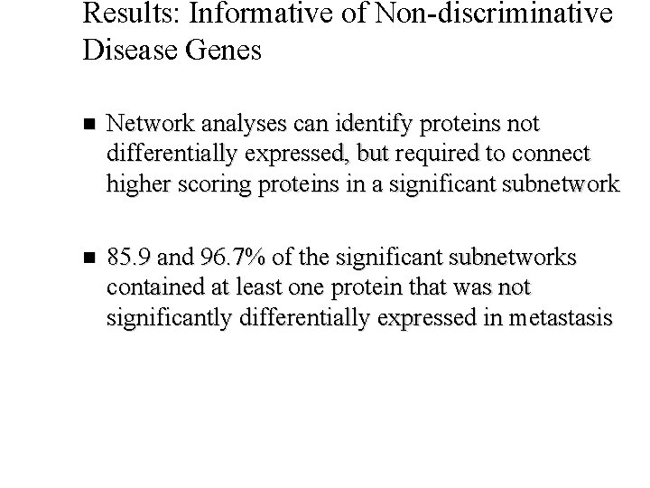 Results: Informative of Non-discriminative Disease Genes n Network analyses can identify proteins not differentially