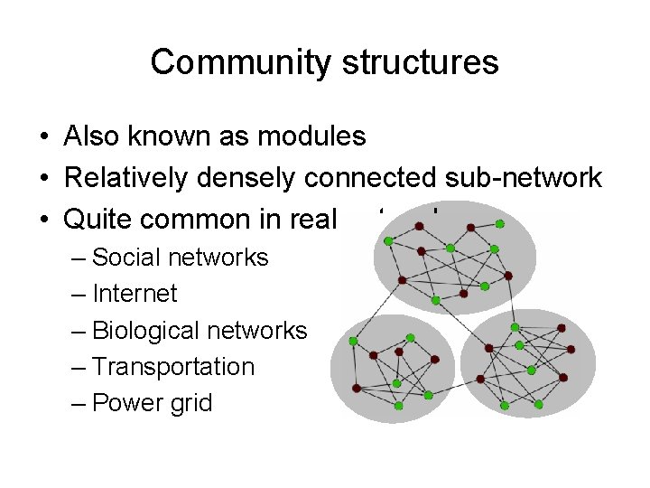 Community structures • Also known as modules • Relatively densely connected sub-network • Quite