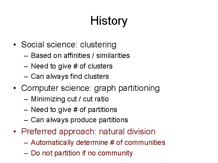 History • Social science: clustering – Based on affinities / similarities – Need to