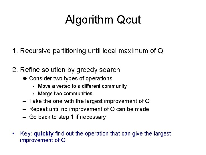 Algorithm Qcut 1. Recursive partitioning until local maximum of Q 2. Refine solution by