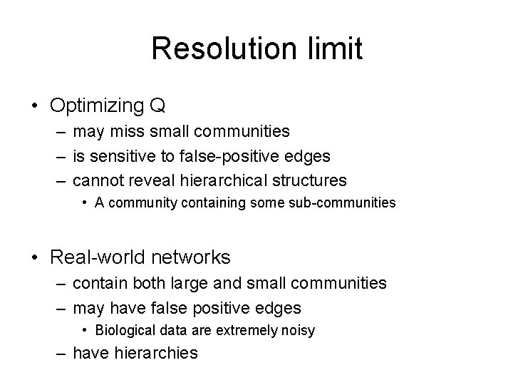Resolution limit • Optimizing Q – may miss small communities – is sensitive to