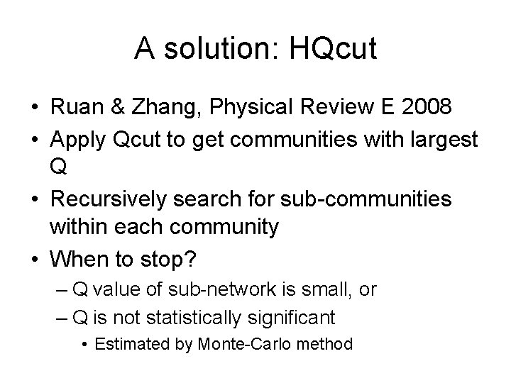 A solution: HQcut • Ruan & Zhang, Physical Review E 2008 • Apply Qcut