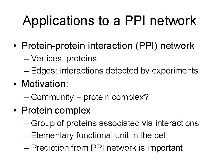 Applications to a PPI network • Protein-protein interaction (PPI) network – Vertices: proteins –