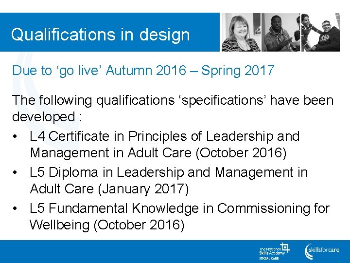 Qualifications in design Due to ‘go live’ Autumn 2016 – Spring 2017 The following