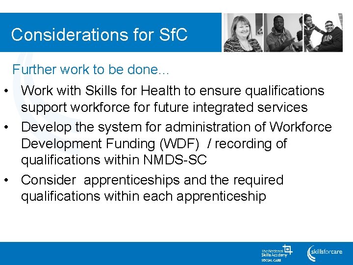 Considerations for Sf. C Further work to be done… • Work with Skills for