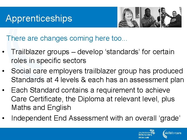 Apprenticeships There are changes coming here too. . . • Trailblazer groups – develop