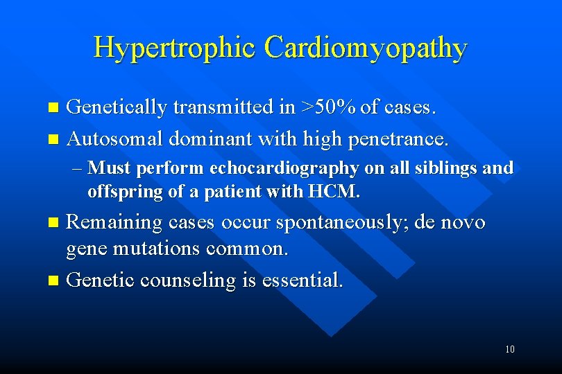 Hypertrophic Cardiomyopathy Genetically transmitted in >50% of cases. n Autosomal dominant with high penetrance.