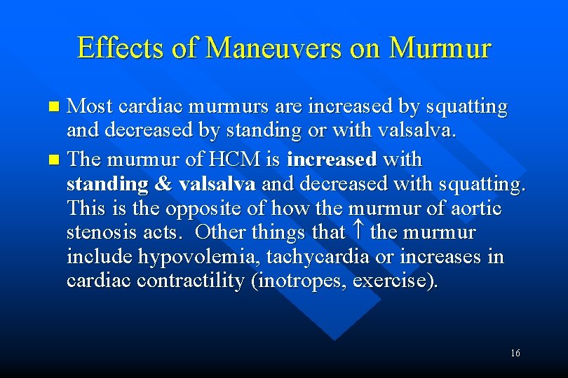 Effects of Maneuvers on Murmur Most cardiac murmurs are increased by squatting and decreased