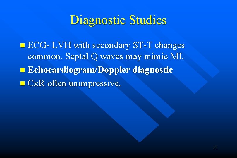 Diagnostic Studies ECG- LVH with secondary ST-T changes common. Septal Q waves may mimic