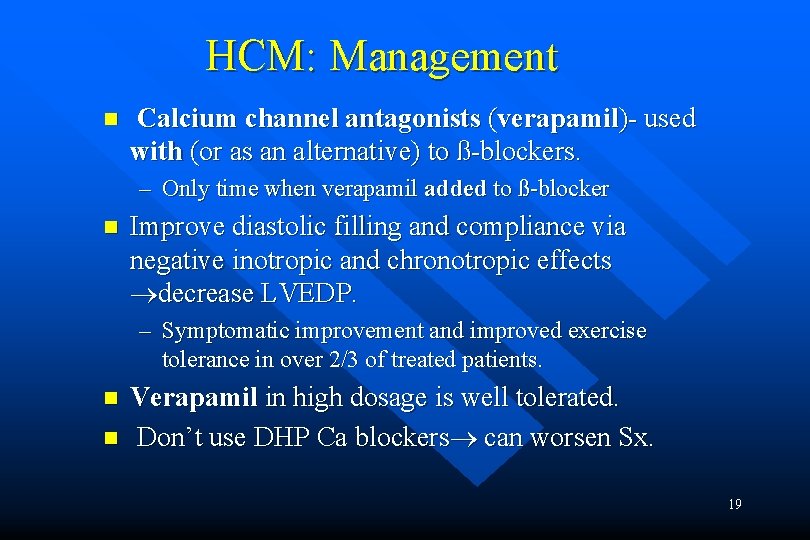 HCM: Management n Calcium channel antagonists (verapamil)- used with (or as an alternative) to