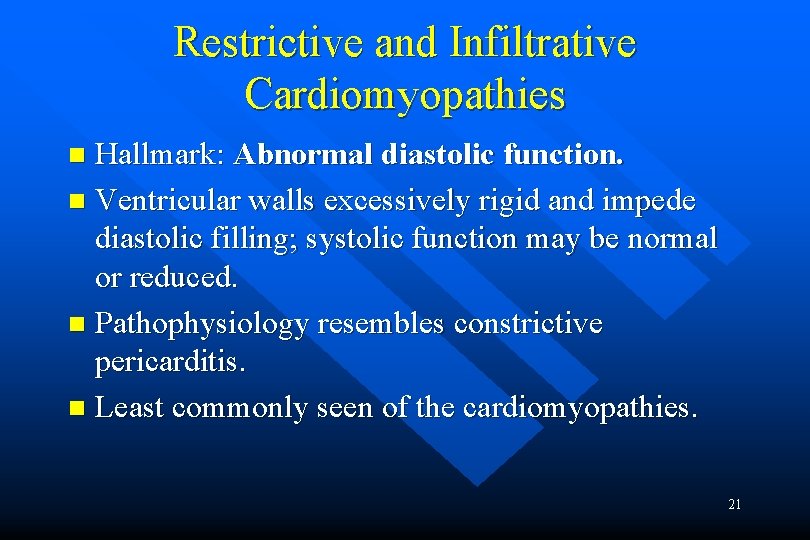 Restrictive and Infiltrative Cardiomyopathies Hallmark: Abnormal diastolic function. n Ventricular walls excessively rigid and