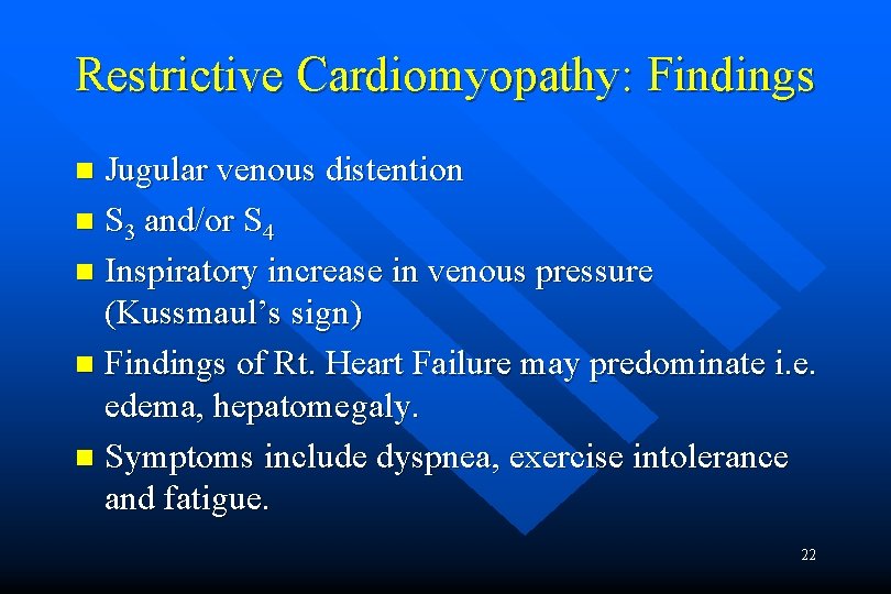 Restrictive Cardiomyopathy: Findings Jugular venous distention n S 3 and/or S 4 n Inspiratory