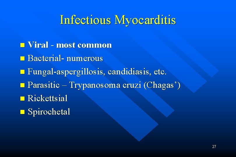 Infectious Myocarditis Viral - most common n Bacterial- numerous n Fungal-aspergillosis, candidiasis, etc. n