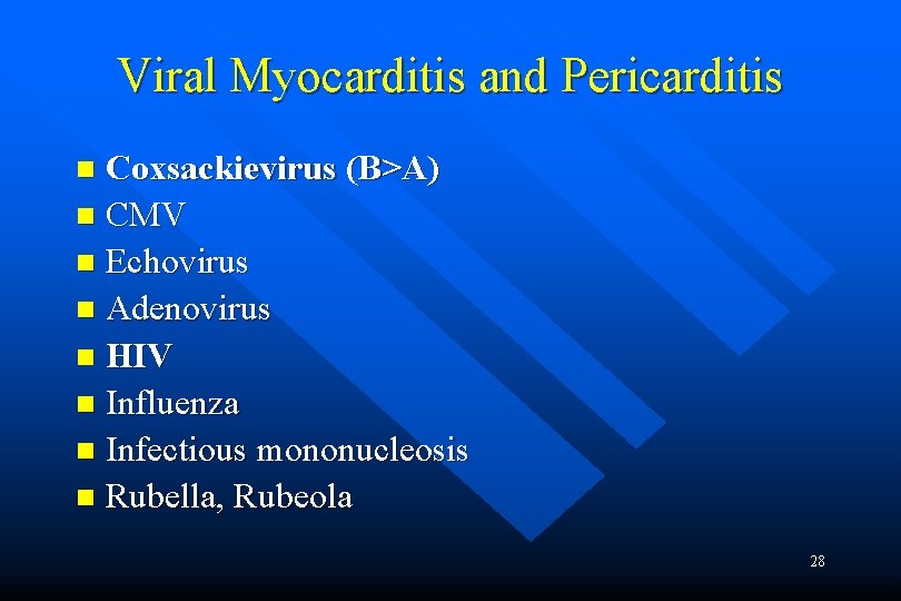 Viral Myocarditis and Pericarditis Coxsackievirus (B>A) n CMV n Echovirus n Adenovirus n HIV