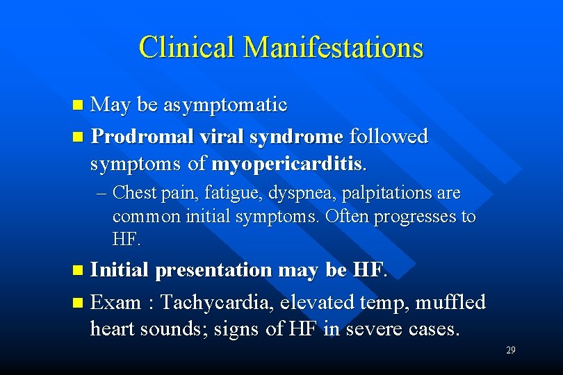 Clinical Manifestations May be asymptomatic n Prodromal viral syndrome followed symptoms of myopericarditis. n