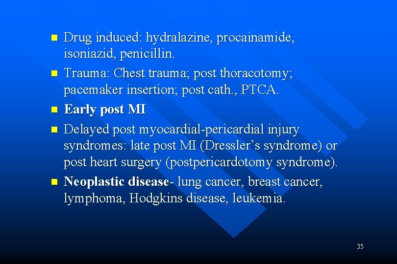 n n n Drug induced: hydralazine, procainamide, isoniazid, penicillin. Trauma: Chest trauma; post thoracotomy;