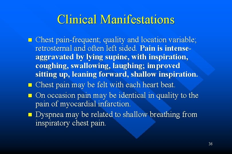 Clinical Manifestations n n Chest pain-frequent; quality and location variable; retrosternal and often left