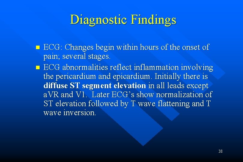 Diagnostic Findings n n ECG: Changes begin within hours of the onset of pain;