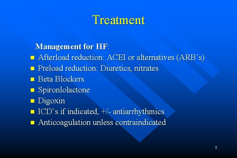 Treatment Management for HF: n Afterload reduction: ACEI or alternatives (ARB’s) n Preload reduction: