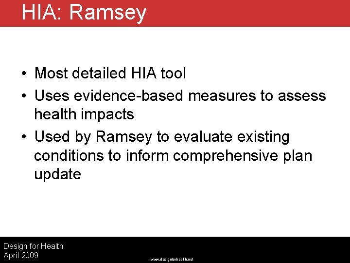 HIA: Ramsey • Most detailed HIA tool • Uses evidence-based measures to assess health